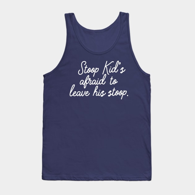 Stoop kid's afraid to leave his stoop. Tank Top by PodDesignShop